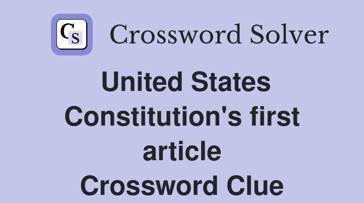 United States Constitution's first article Crossword Clue