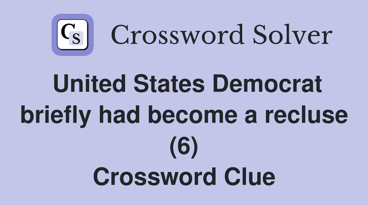 United States Democrat briefly had become a recluse (6) Crossword Clue