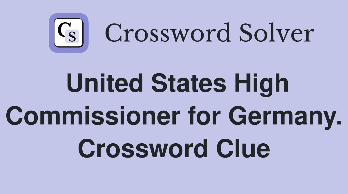 United States High Commissioner for Germany. Crossword Clue