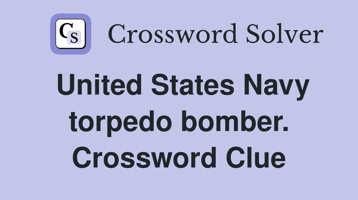United States Navy torpedo bomber. Crossword Clue