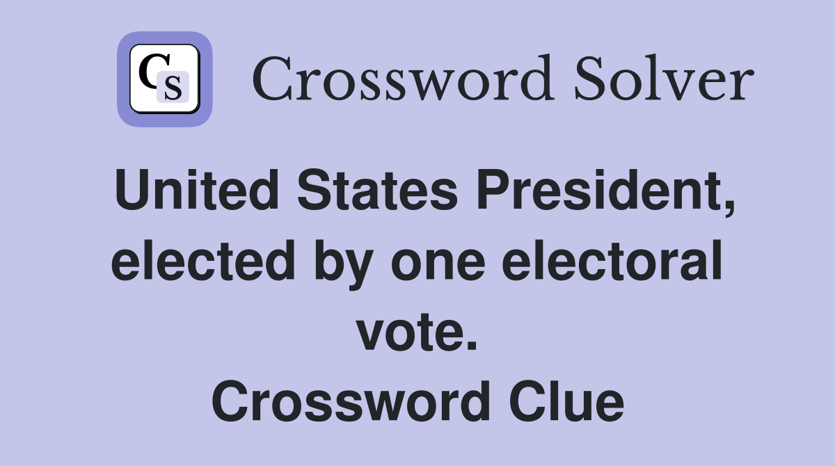 United States President, elected by one electoral vote. Crossword Clue