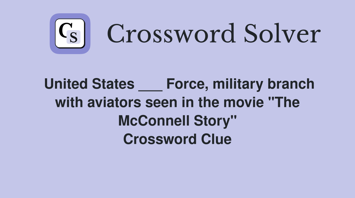 United States ___ Force, military branch with aviators seen in the movie "The McConnell Story" Crossword Clue
