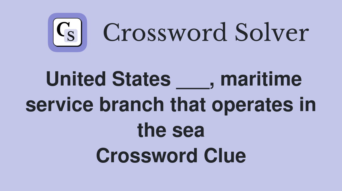 United States ___, maritime service branch that operates in the sea Crossword Clue