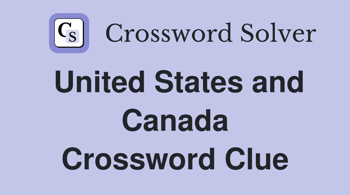 United States and Canada Crossword Clue