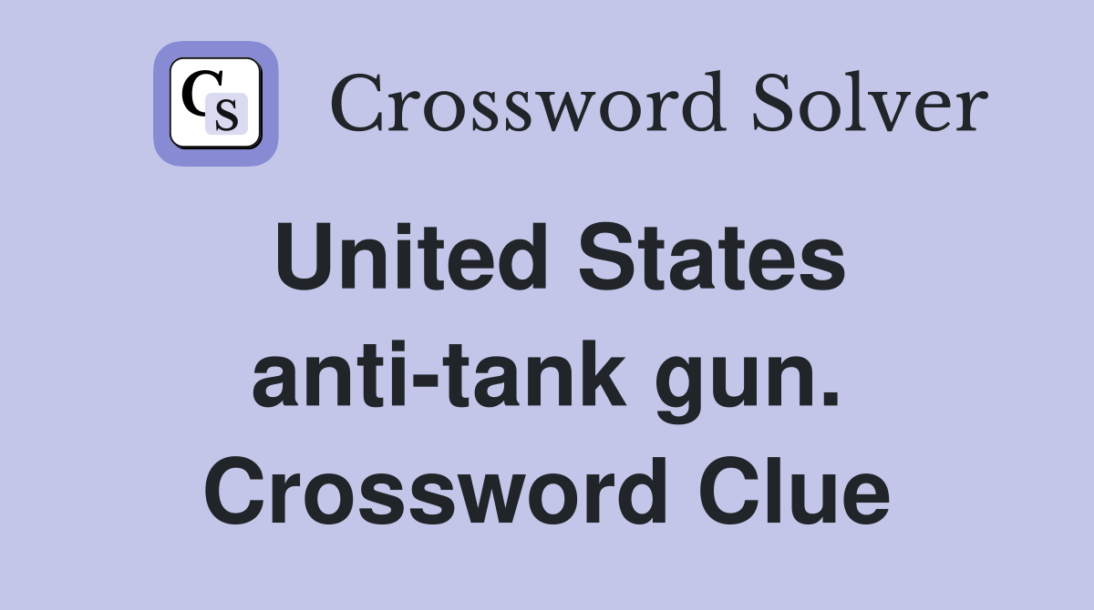 United States anti-tank gun. Crossword Clue