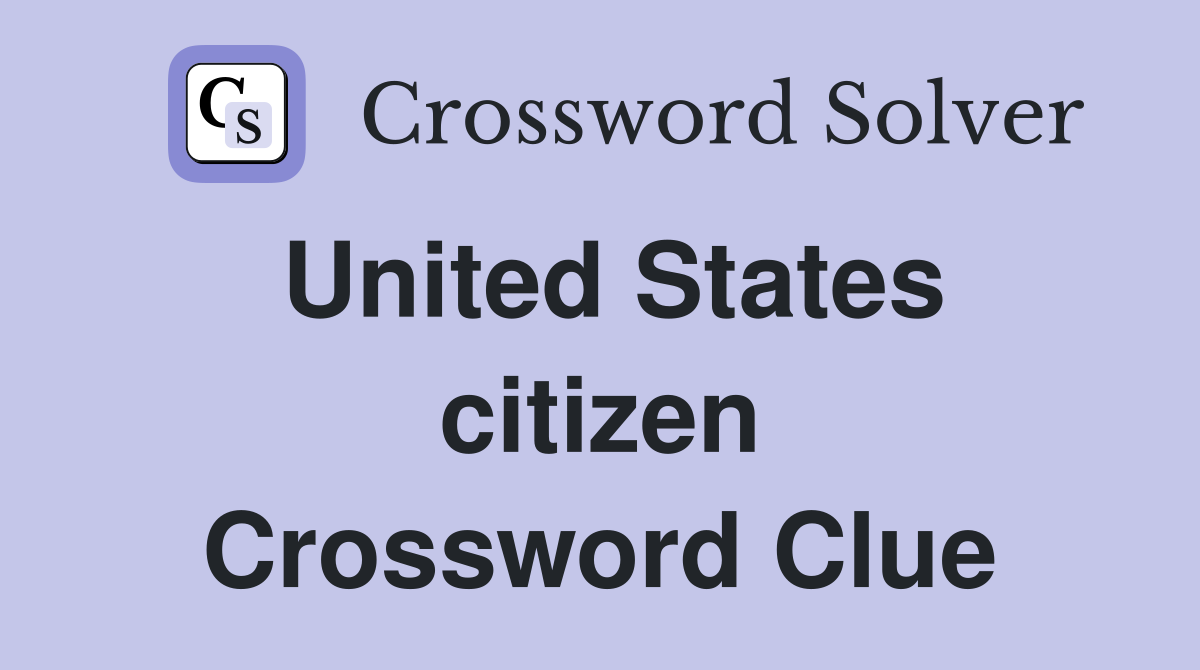 United States citizen Crossword Clue