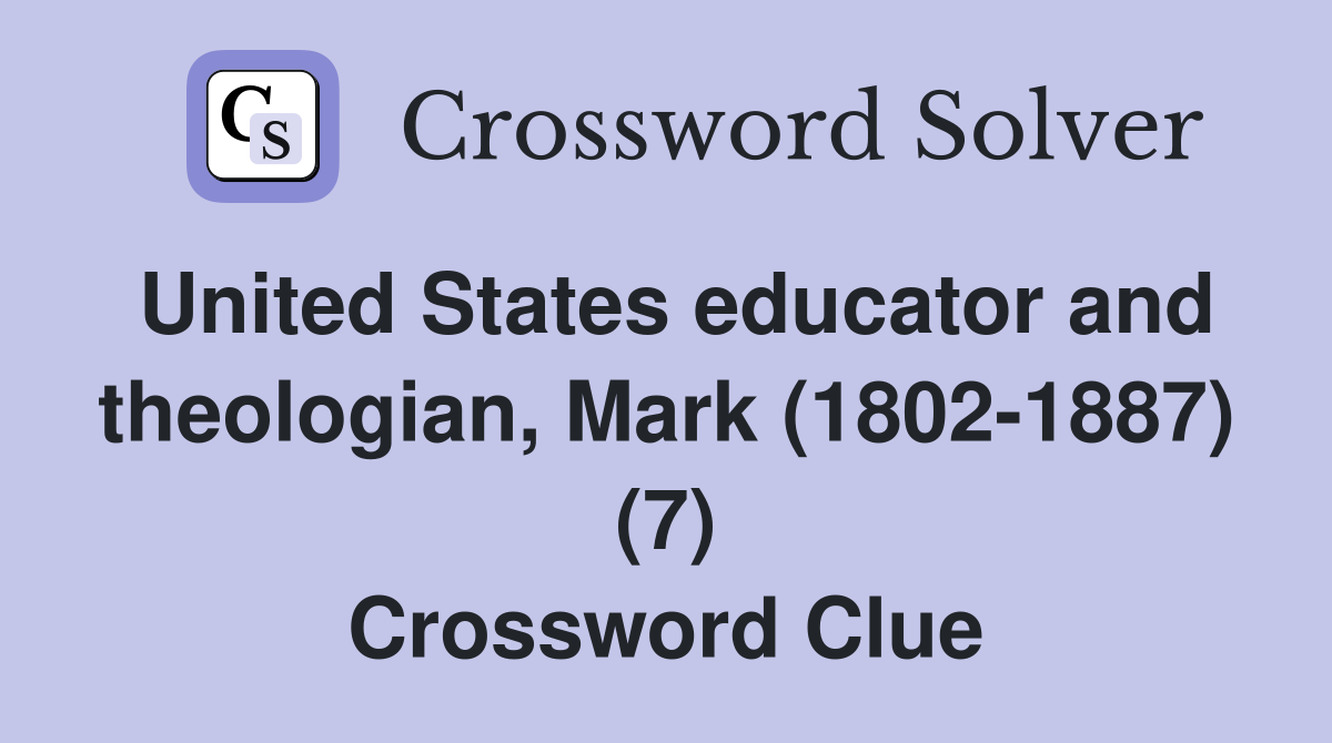 United States educator and theologian, Mark (1802-1887) (7) Crossword Clue