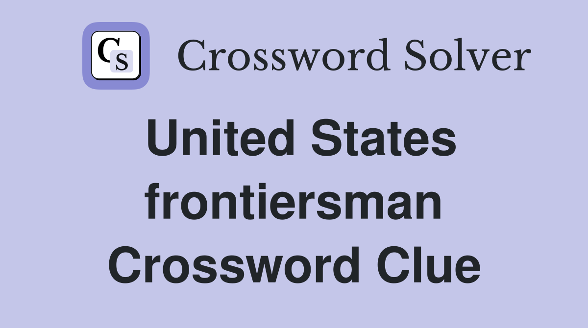 United States frontiersman Crossword Clue