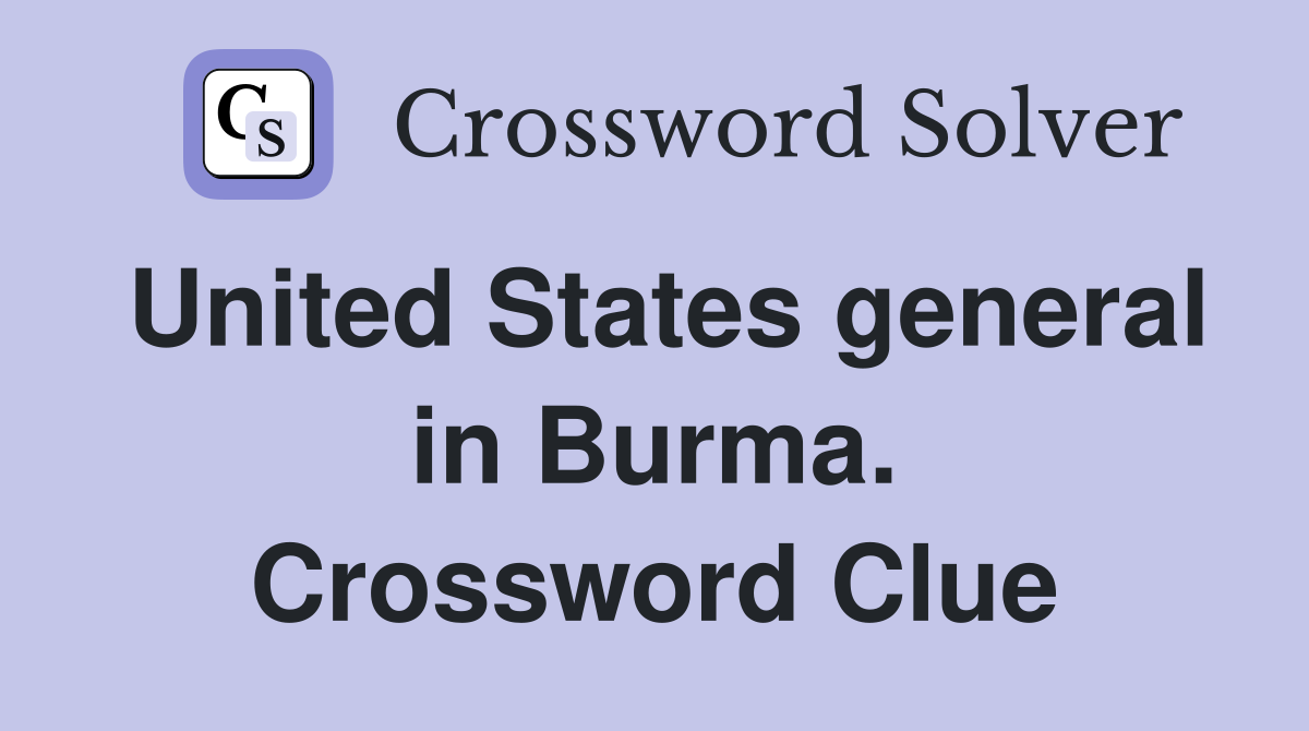 United States general in Burma. Crossword Clue