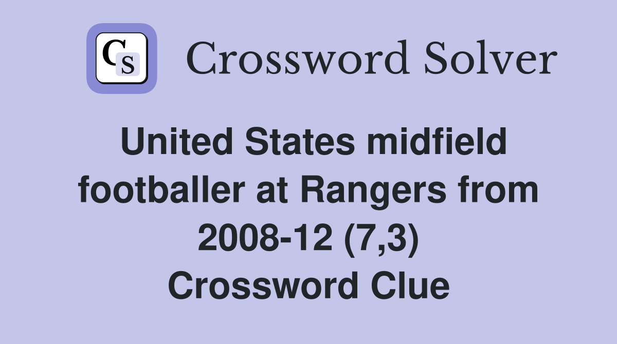 United States midfield footballer at Rangers from 2008-12 (7,3) Crossword Clue