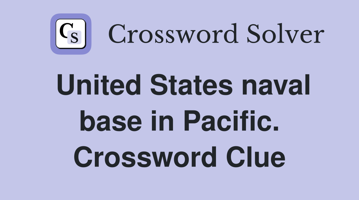 United States naval base in Pacific. Crossword Clue