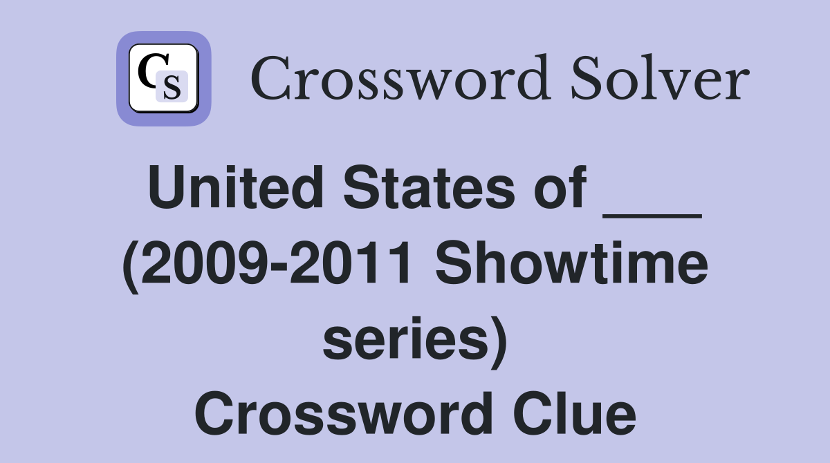 United States of ___ (2009-2011 Showtime series) Crossword Clue