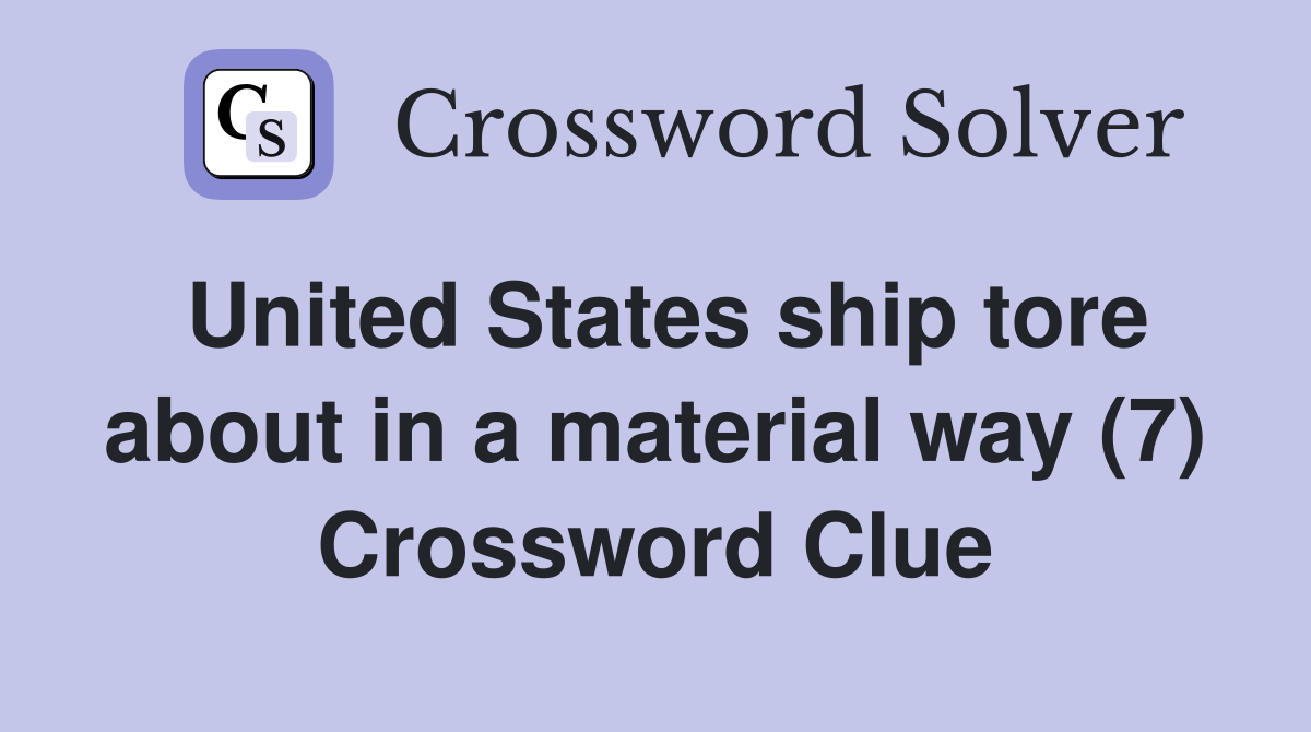 United States ship tore about in a material way (7) Crossword Clue