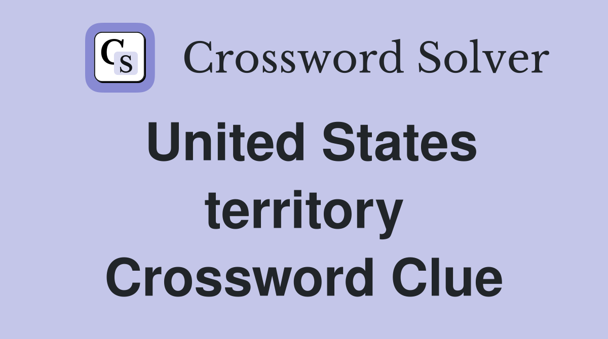 United States territory Crossword Clue