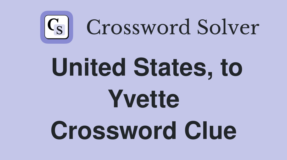 United States, to Yvette Crossword Clue