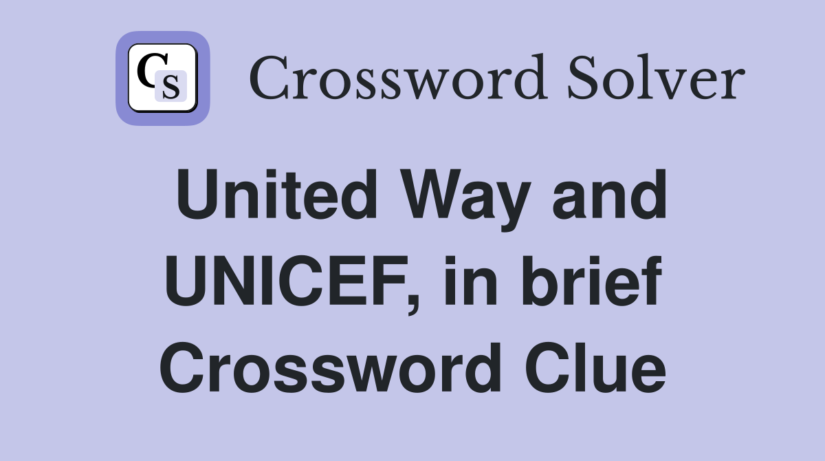 United Way and UNICEF, in brief Crossword Clue