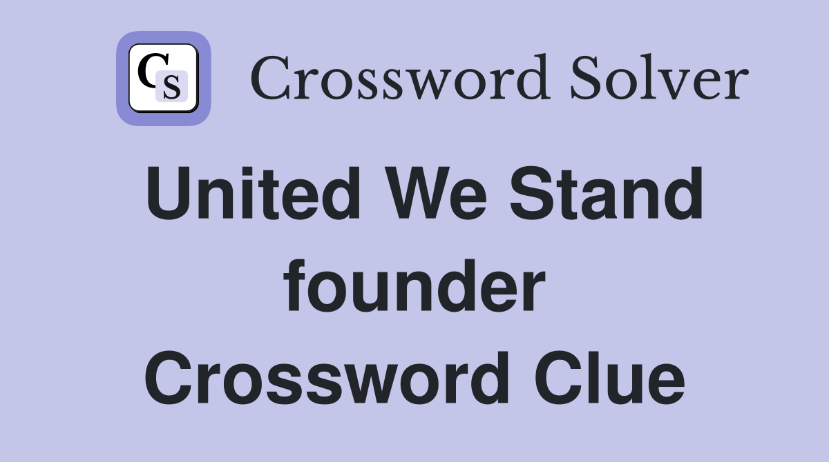 United We Stand founder Crossword Clue