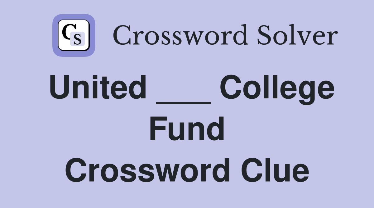 United ___ College Fund Crossword Clue
