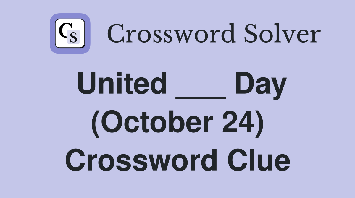 United ___ Day (October 24) Crossword Clue