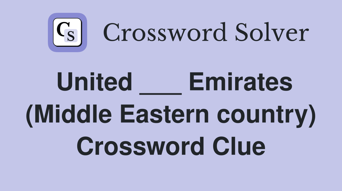 United ___ Emirates (Middle Eastern country) Crossword Clue