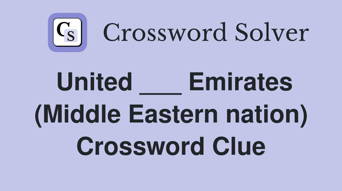 United ___ Emirates (Middle Eastern nation) Crossword Clue