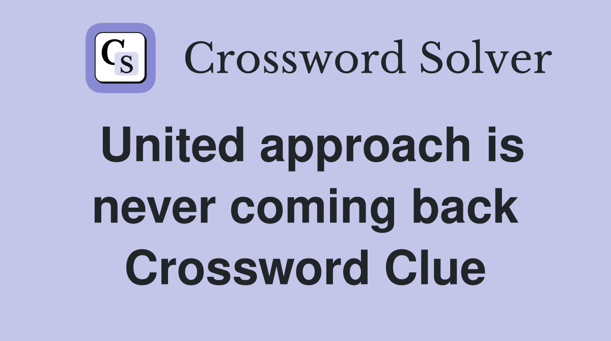 United approach is never coming back Crossword Clue