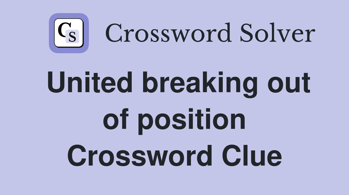 United breaking out of position Crossword Clue