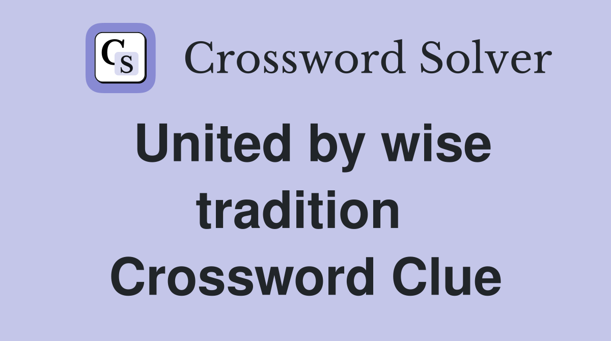 United by wise tradition  Crossword Clue