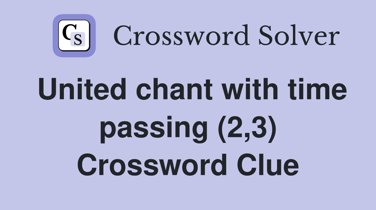 United chant with time passing (2,3) Crossword Clue