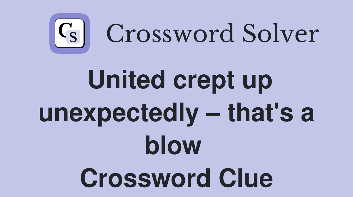 United crept up unexpectedly – that's a blow  Crossword Clue