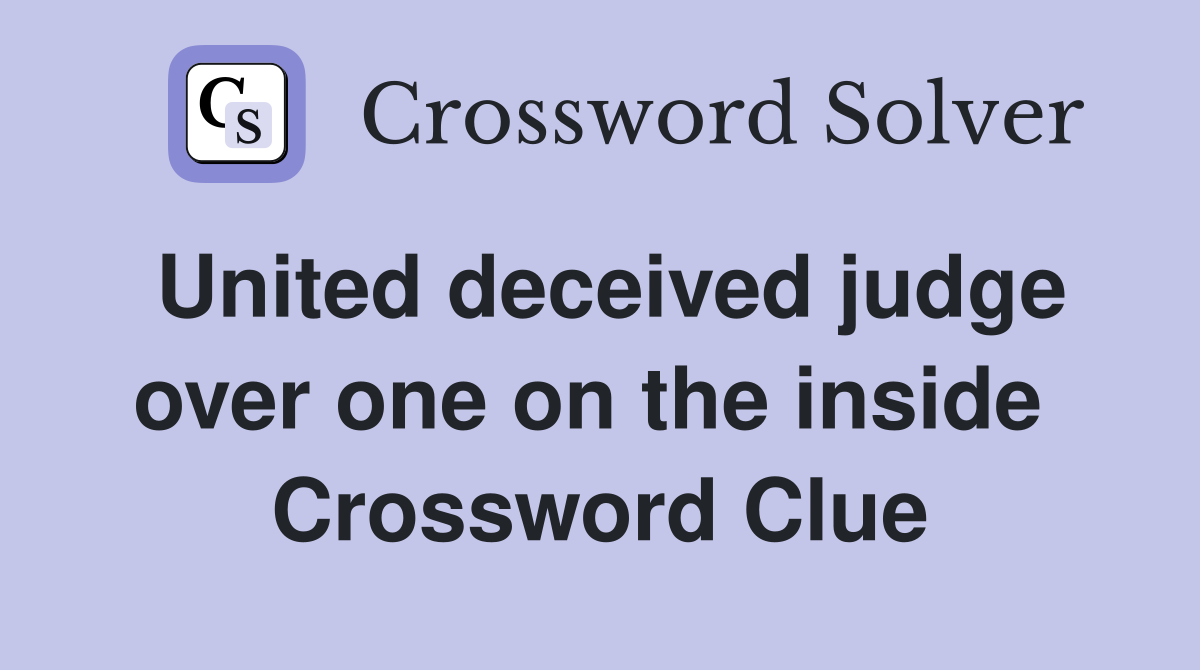 United deceived judge over one on the inside  Crossword Clue