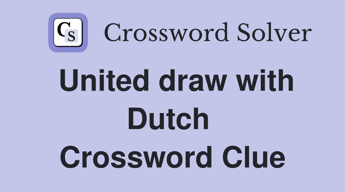 United draw with Dutch  Crossword Clue