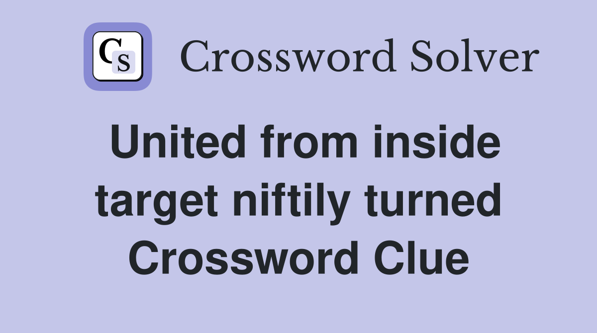 United from inside target niftily turned Crossword Clue