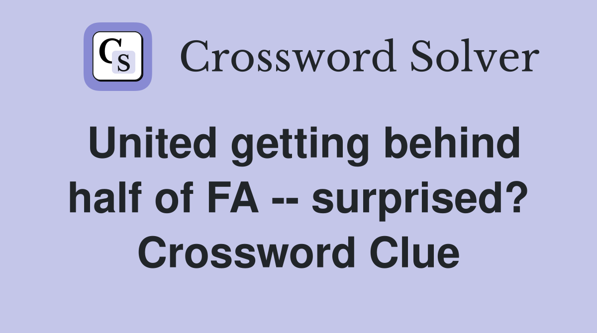 United getting behind half of FA -- surprised? Crossword Clue