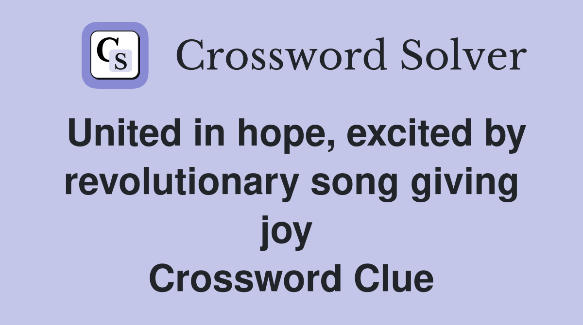 United in hope, excited by revolutionary song giving joy  Crossword Clue