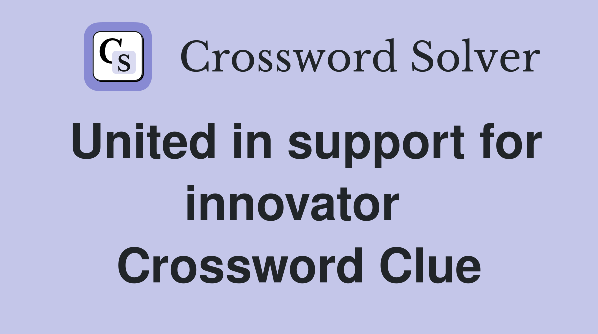 United in support for innovator  Crossword Clue