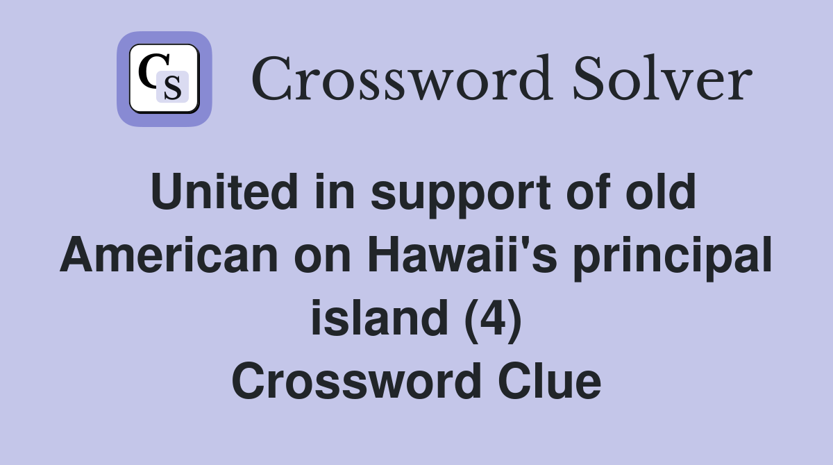 United in support of old American on Hawaii's principal island (4) Crossword Clue