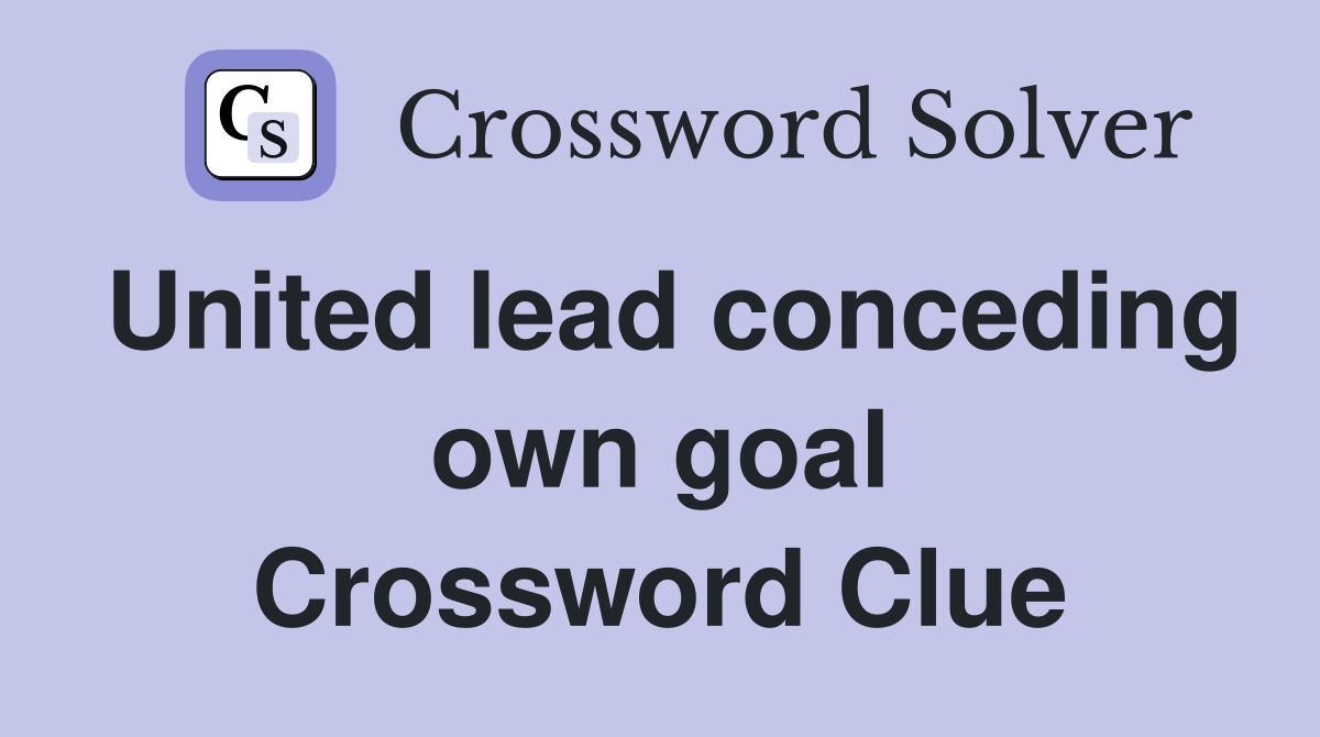 United lead conceding own goal Crossword Clue