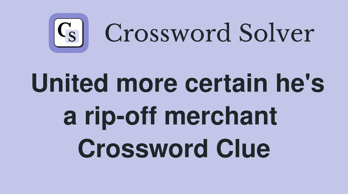 United more certain he's a rip-off merchant  Crossword Clue