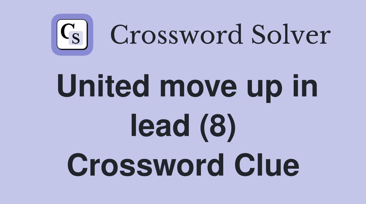 United move up in lead (8) Crossword Clue