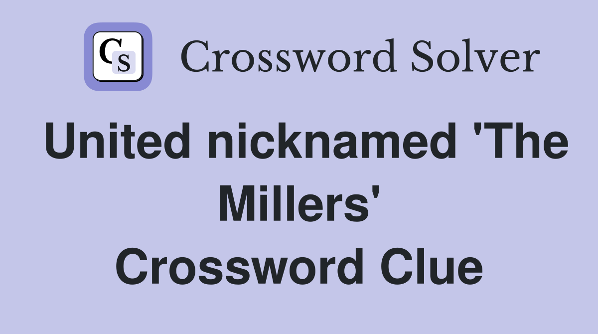 United nicknamed 'The Millers' Crossword Clue