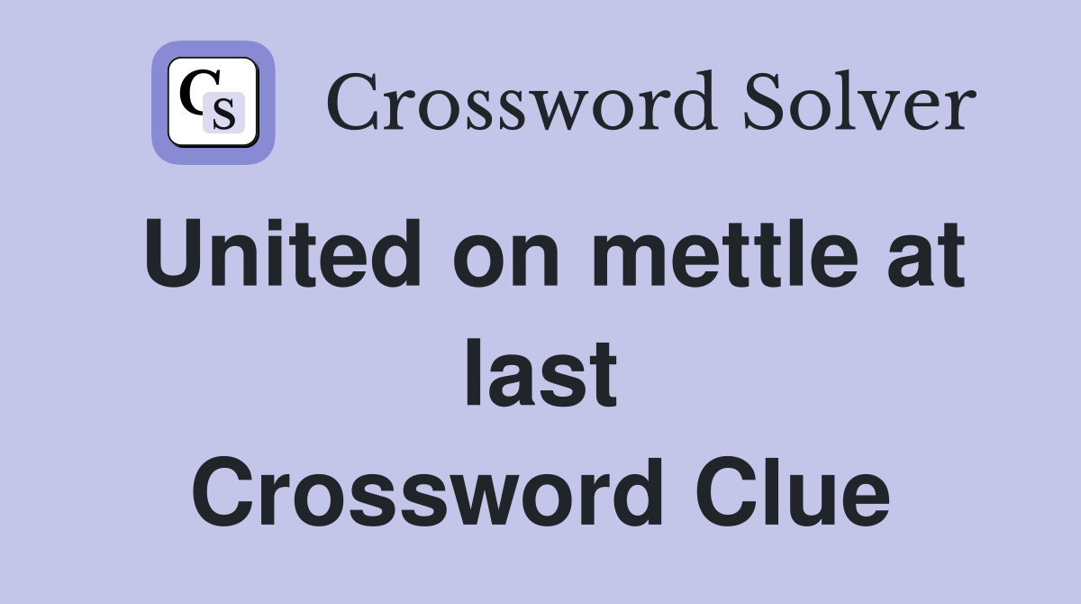 United on mettle at last Crossword Clue