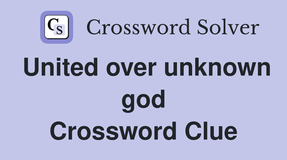 United over unknown god Crossword Clue