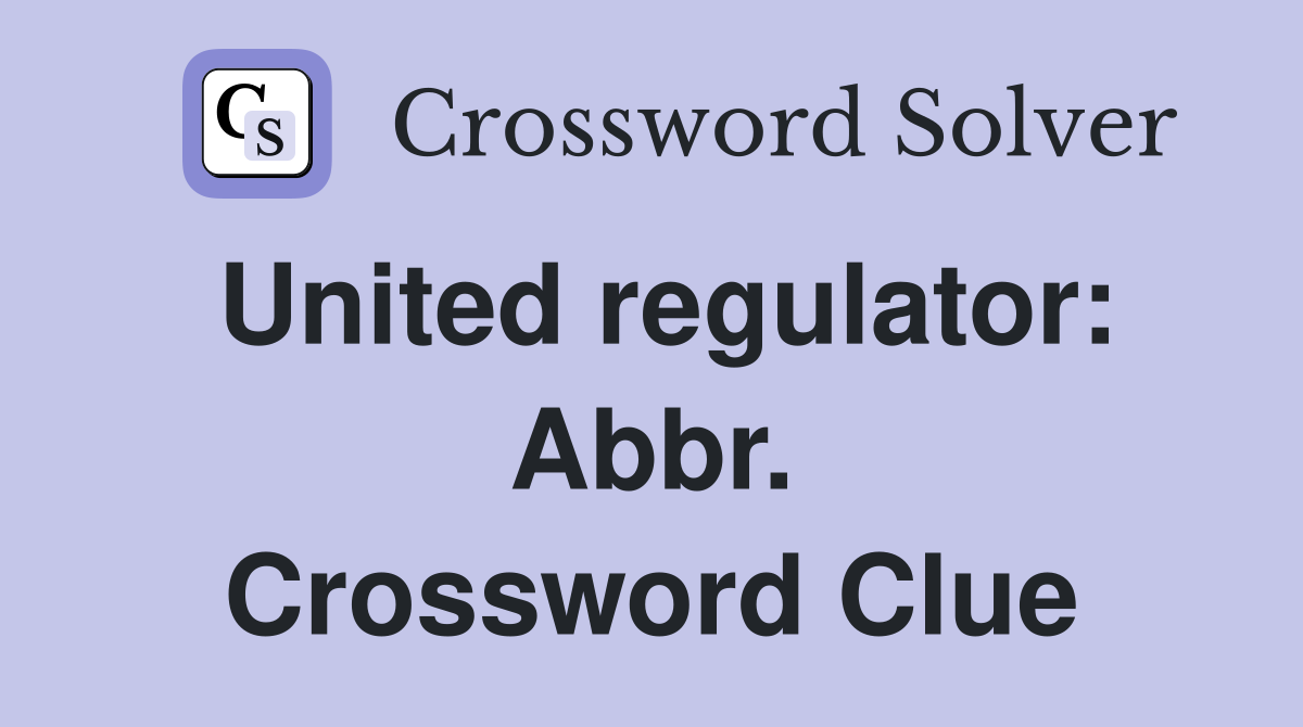United regulator: Abbr. Crossword Clue