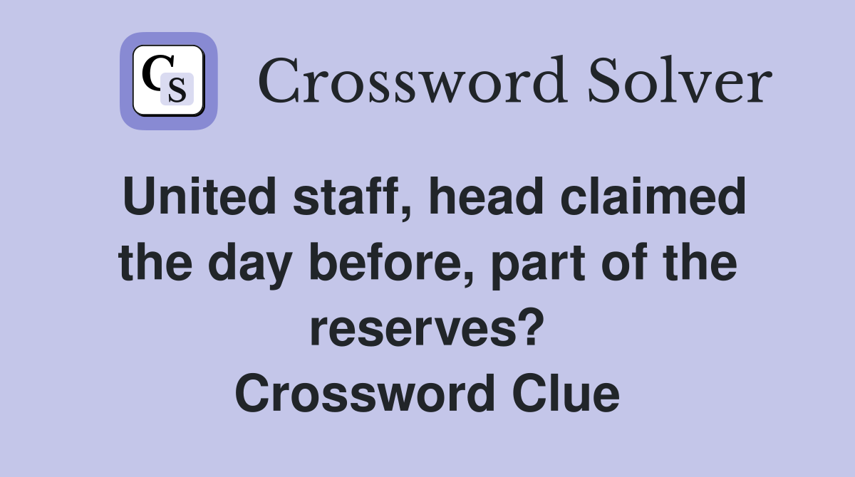 United staff, head claimed the day before, part of the reserves? Crossword Clue