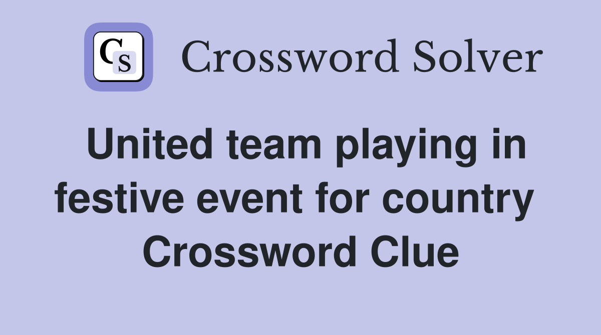 United team playing in festive event for country  Crossword Clue