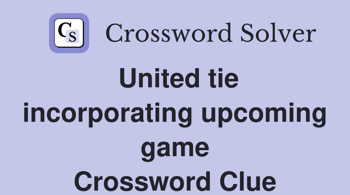 United tie incorporating upcoming game Crossword Clue