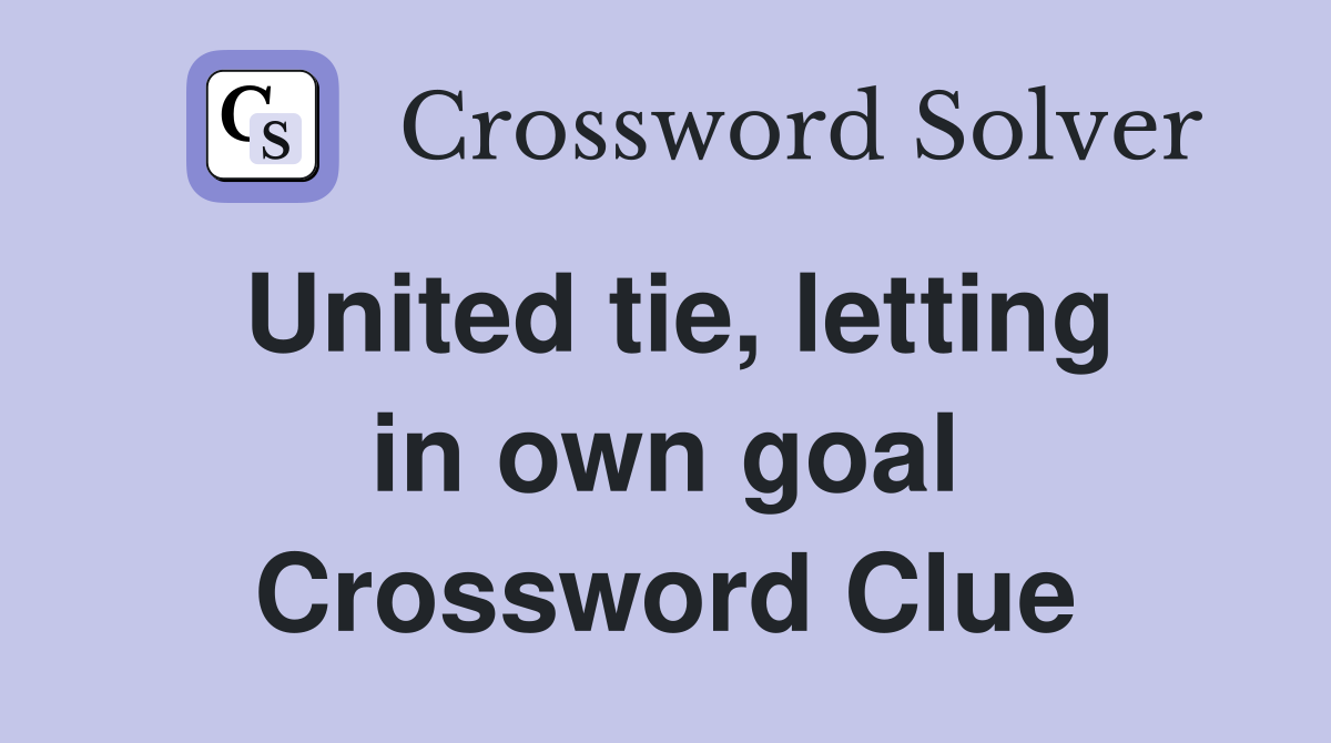 United tie, letting in own goal Crossword Clue