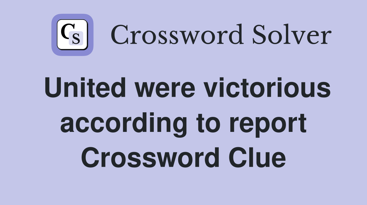 United were victorious according to report Crossword Clue