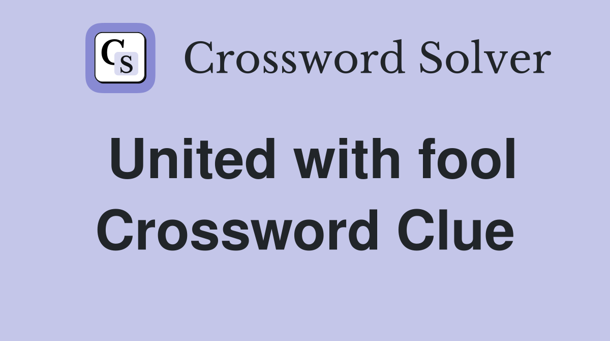 United with fool Crossword Clue